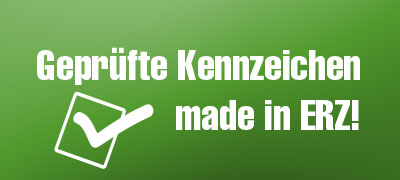 Geprüfte Kennzeichen made in ERZ!